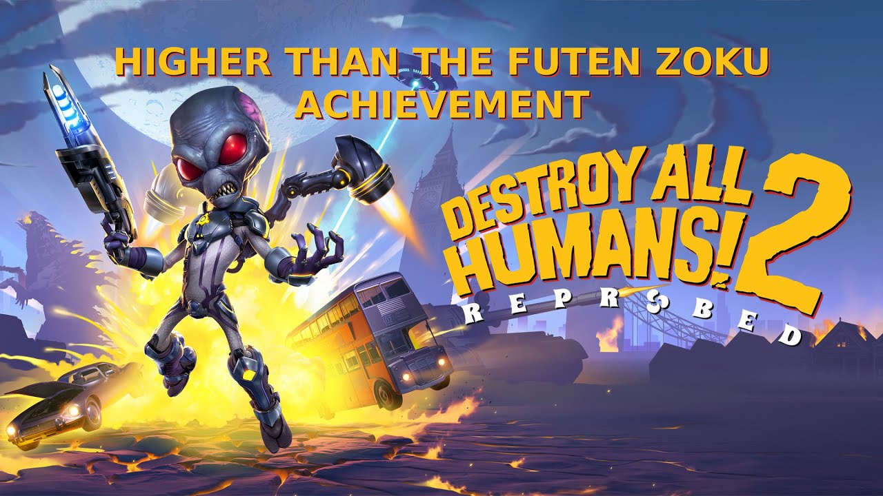 Destroy All Humans! 2 - Reprobed - Higher Than the Futen Zoku Achievement