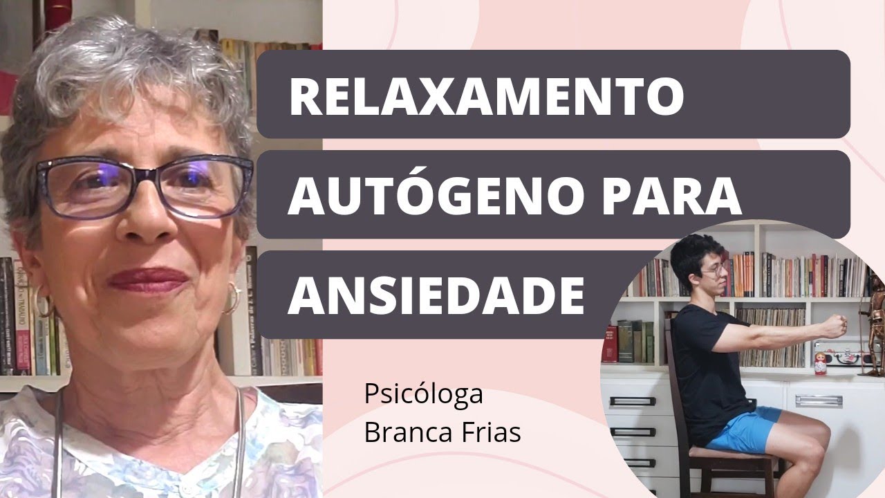 Relaxamento Autógeno para alivio da Ansiedade - Psicóloga Branca Frias