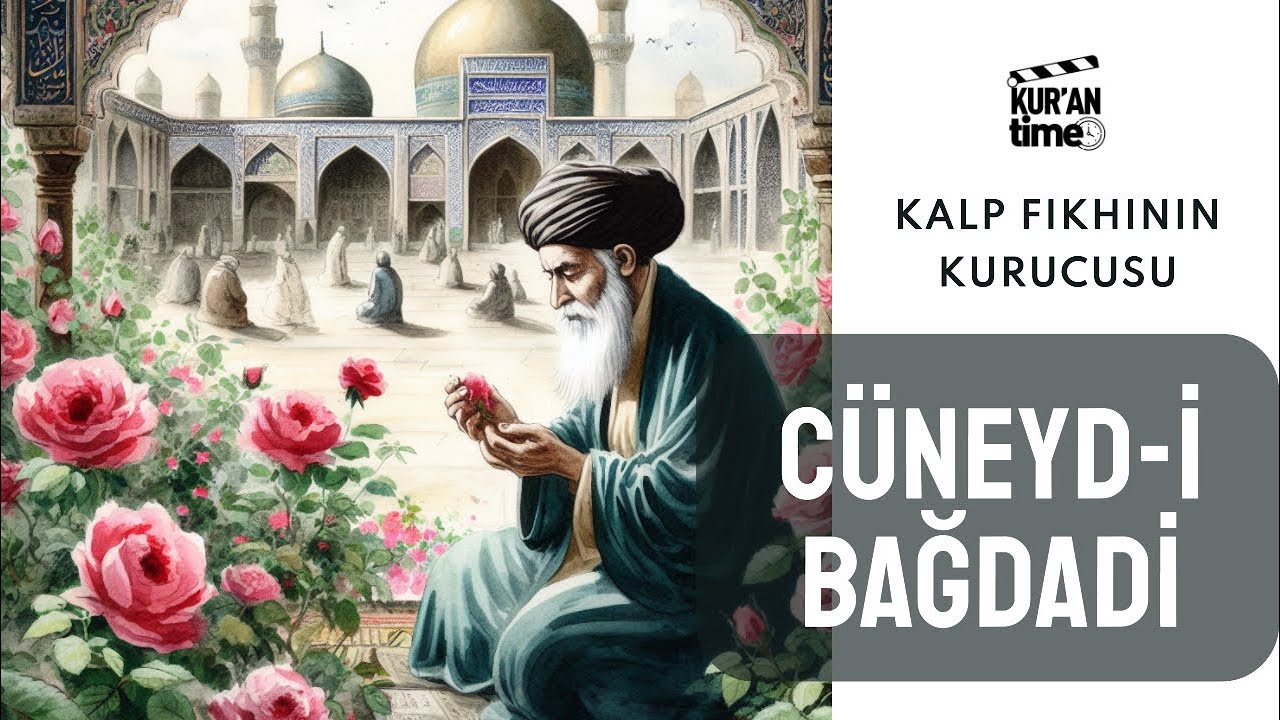 Cüneyd-i Bağdadi | Hayat Hikayesi | Tasavvuf İlminin Mimarı | İslam Alimlerinin Hayatları B:9