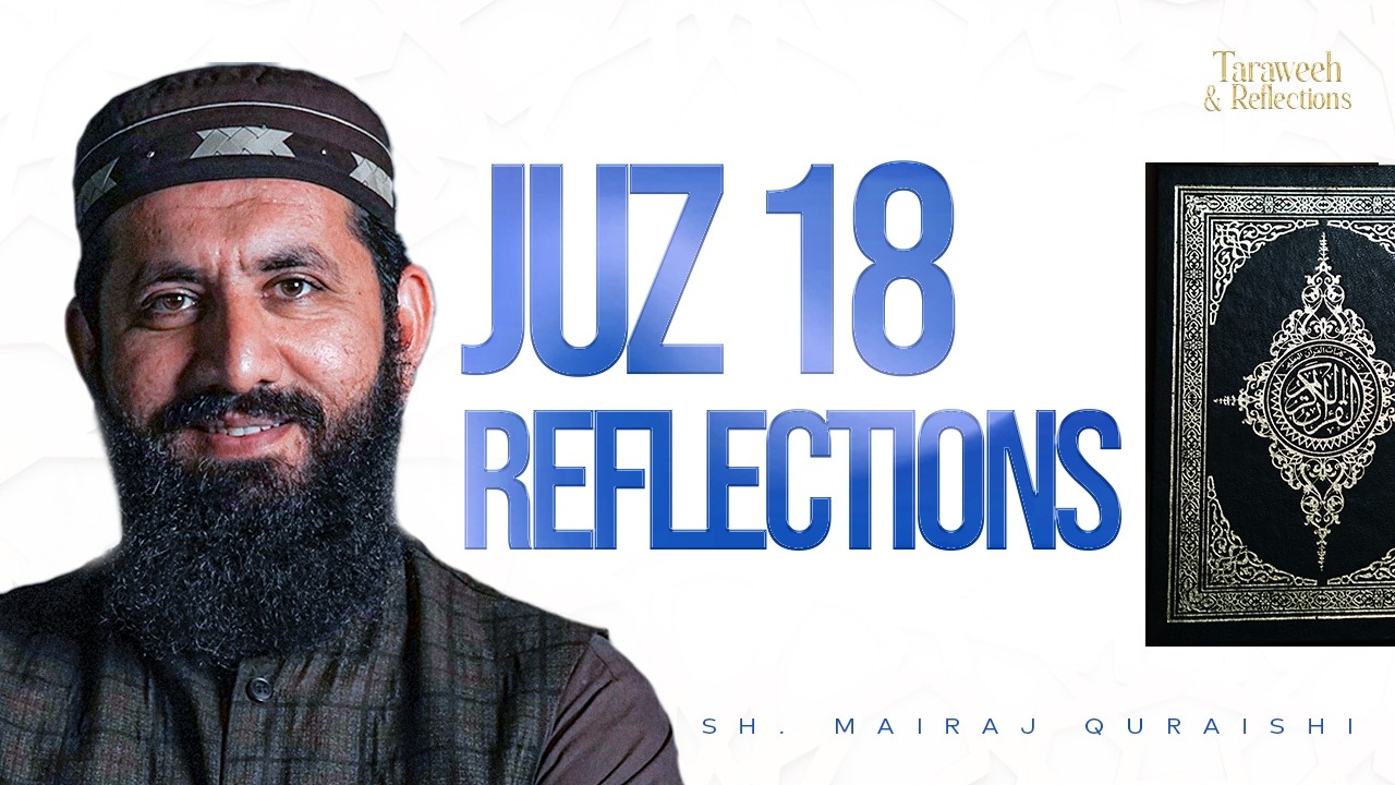 Juzz 18 | Taraweeh & Reflections | Shaykh Mairaj Qureshi