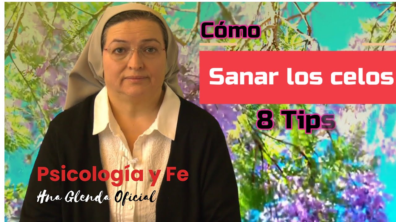 CÓMO SANAR LOS CELOS, PSICOLOGIA Y FE - Hna Glenda Oficial