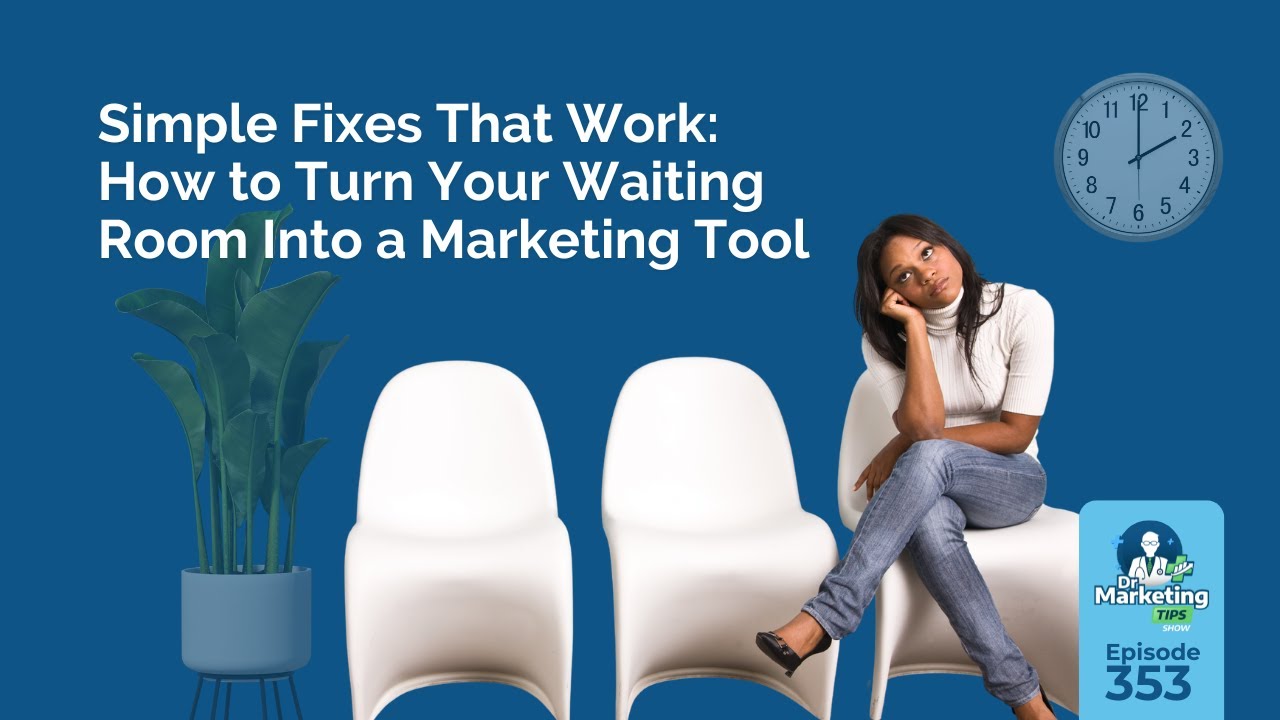 Simple Fixes That Work: How to Turn Your Waiting Room Into a Marketing Tool