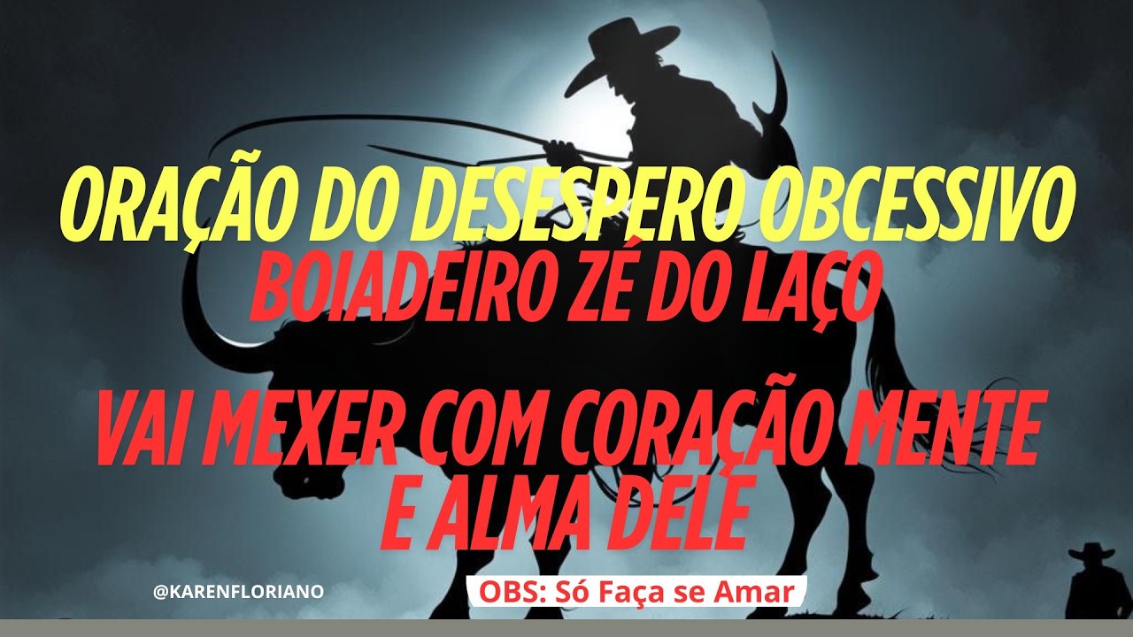 ORAÇÃO DO DESESPERO OBCESSIVO! BOIADEIRO ZÉ DO LAÇO - VAI MEXER COM CORAÇÃO MENTE E ALMA DELE