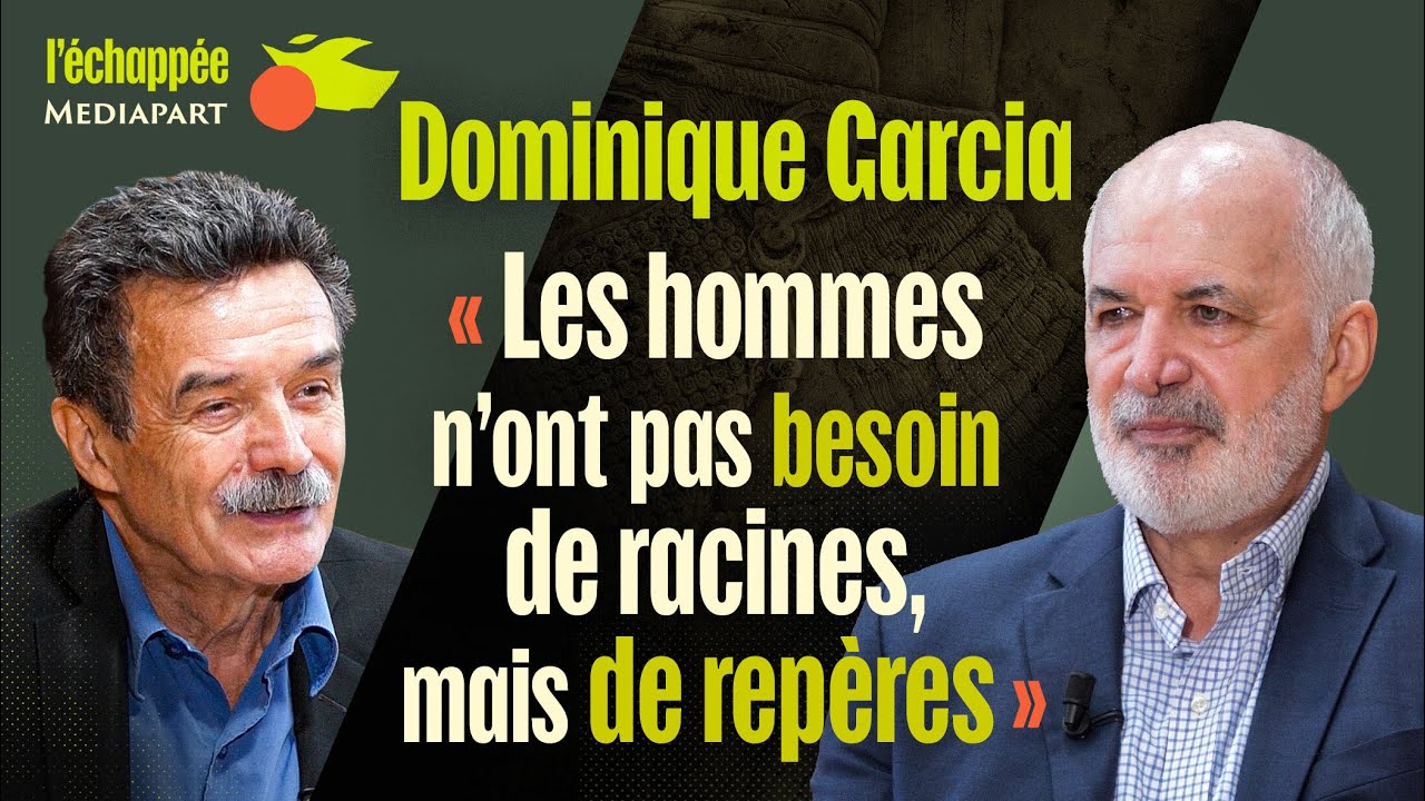 Dominique Garcia : « Les hommes n’ont pas besoin de racines, mais de repères »