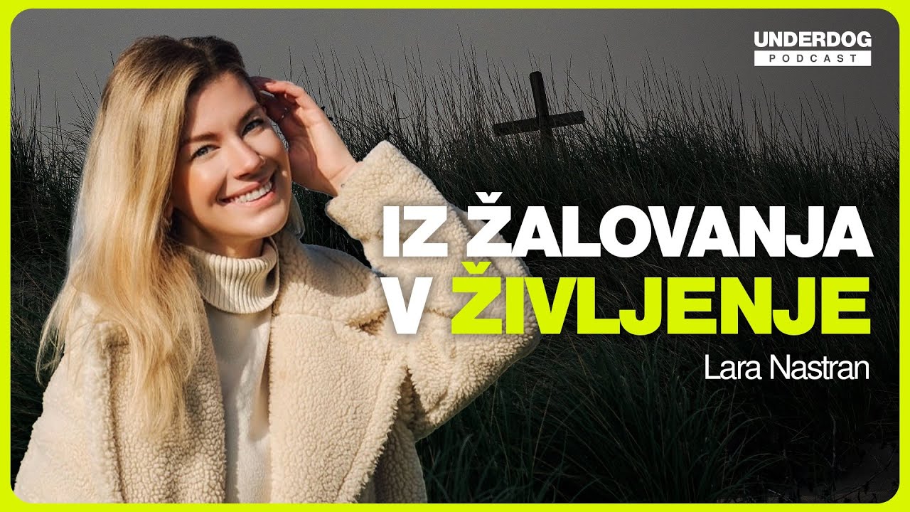 Med izgubo, žalovanjem in odločitvijo za življenje - Lara Nastran ⎜Underdog podcast #124