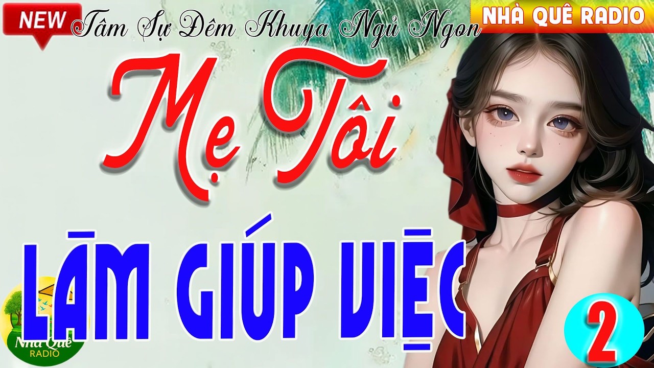 Nghe 1 lần chỉ có nghiện: MẸ TÔI LÀM GIÚP VIỆC Kết - Nghe hoài vẫn hay,ngủ cực sâu