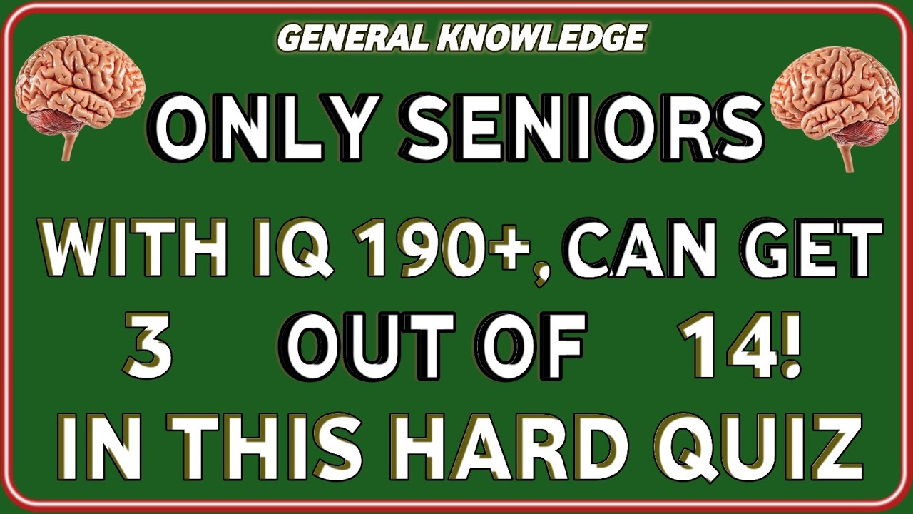 ONLY SENIORS WITH IQ 190+, CAN GET 3 OUT OF 14! IN THIS HARD QUIZ! | General Knowledge Quiz