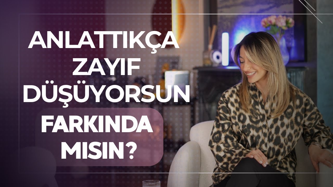 Anlattıkça Zayıf Düşüyorsun, Farkında Mısın?