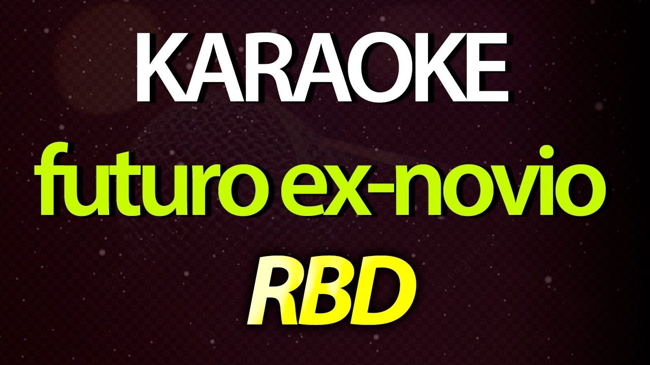 ⭐ Futuro Ex-novio (Ella No Comprende Todo Lo Que Tengo) - RBD (Karaoke Version) (Cover)