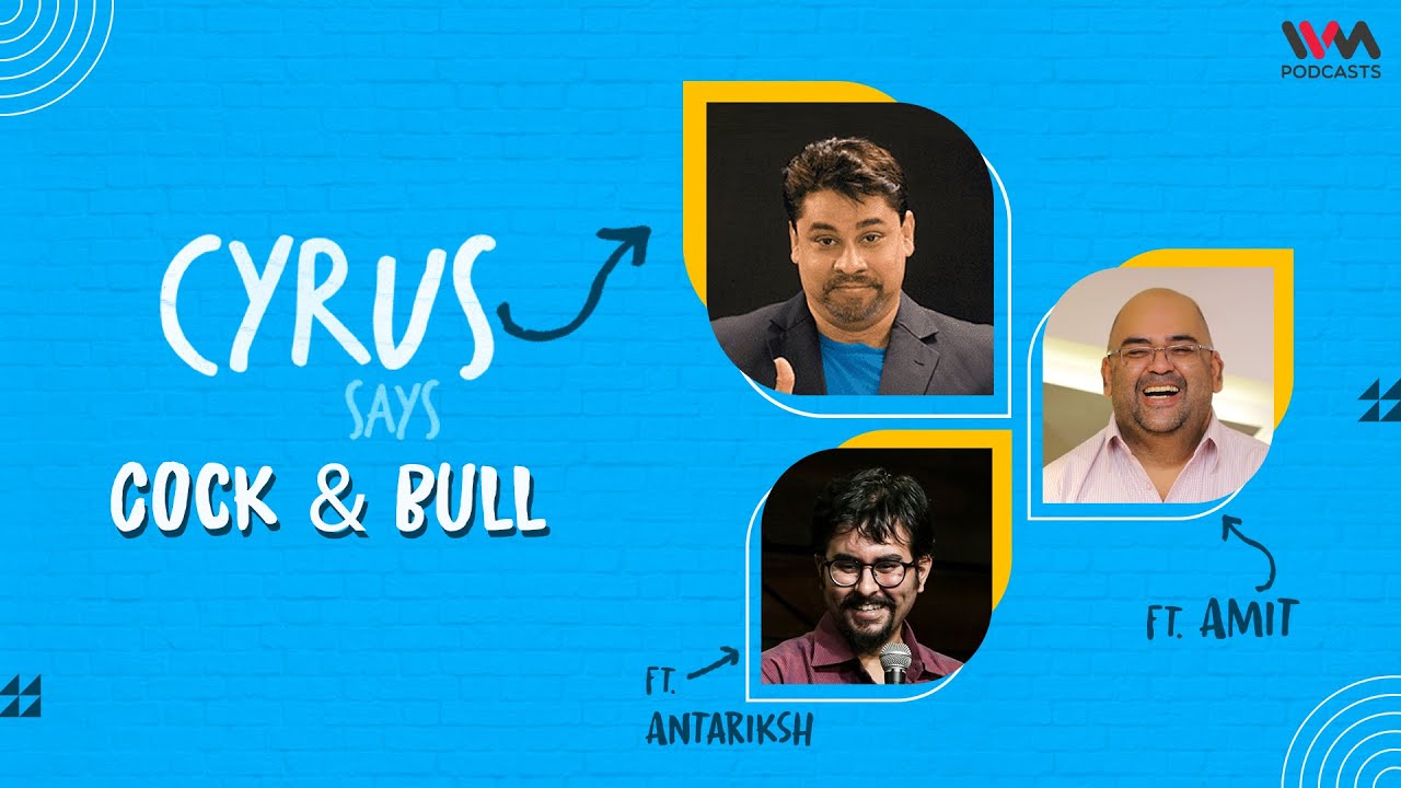 Cyrus Says Ep. 762: Cock & Bull feat. Amit and Antariksh
