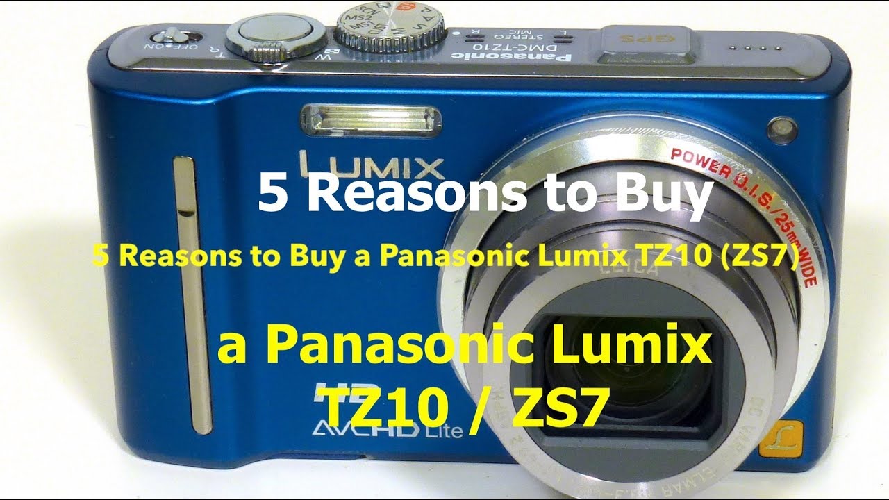 5 Reasons to Purchase a Panasonic Lumix TZ10 (ZS7)