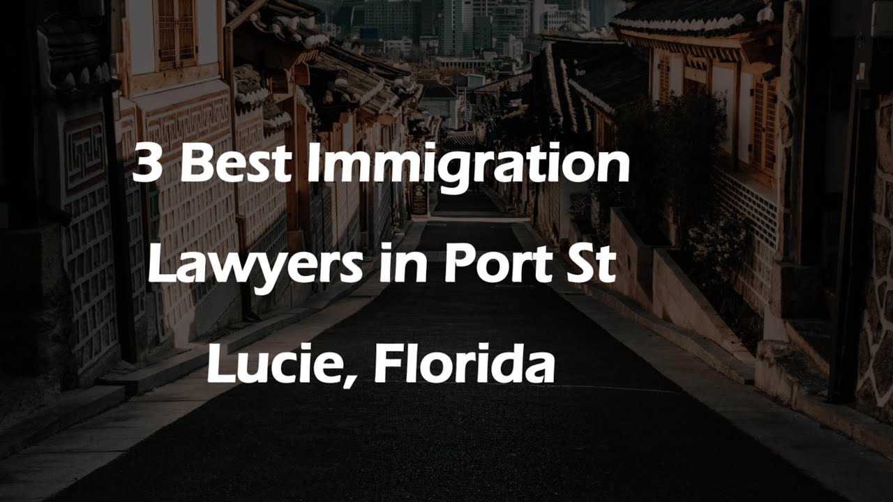 3 Best Immigration Lawyers in Port St Lucie, Florida | Immigration Attorneys