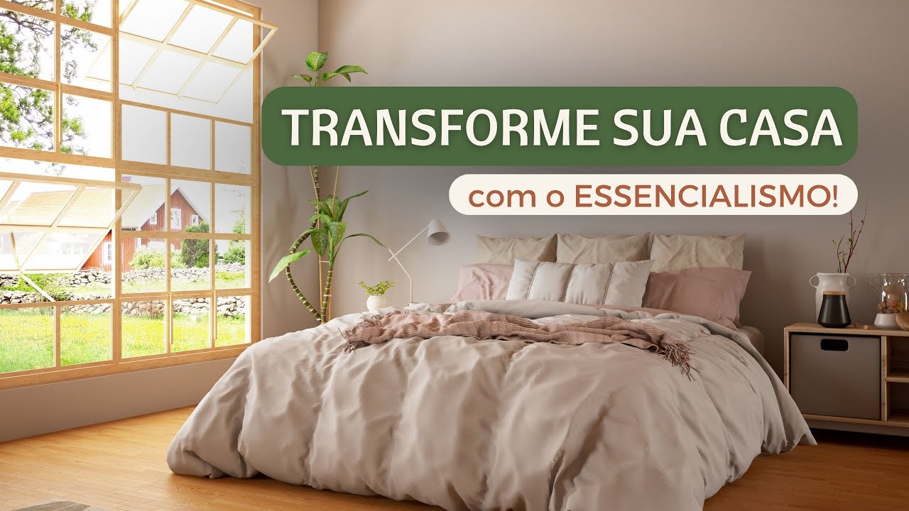 DESCUBRA como ESSENCIALISMO pode TRANSFORMAR sua casa em um ambiente ACONCHEGANTE e FUNCIONAL!