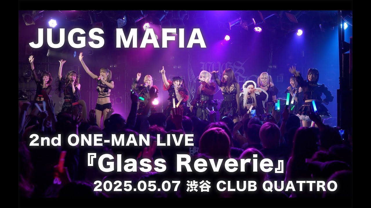 2025.05.07【JUGS MAFIA】JUGS MAFIA 2nd ONE-MAN LIVE 「Glass Reverie」：渋谷 CLUB QUATTRO