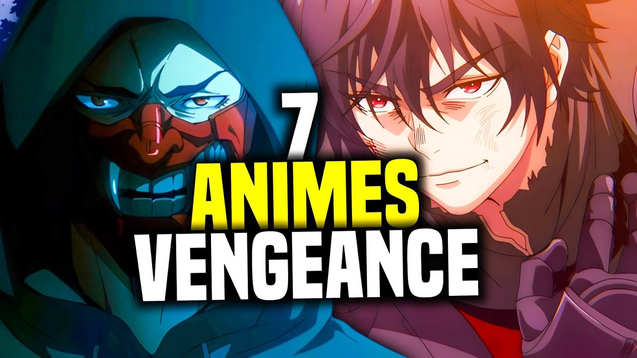 7 ANIMES DE VENGEANCE INSANE A VOIR ABSOLUMENT !