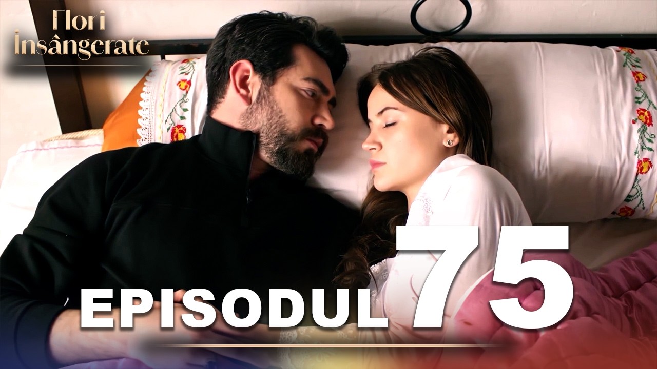 Flori Insângerate | Episodul 75 | Cu Subtitrări În Română | Kan Cicekleri | Seriale Turcesti