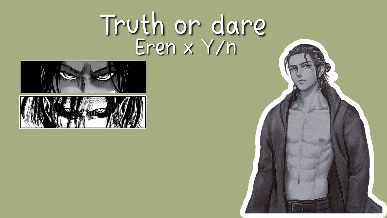 Truth or Dare | Eren x y/n |