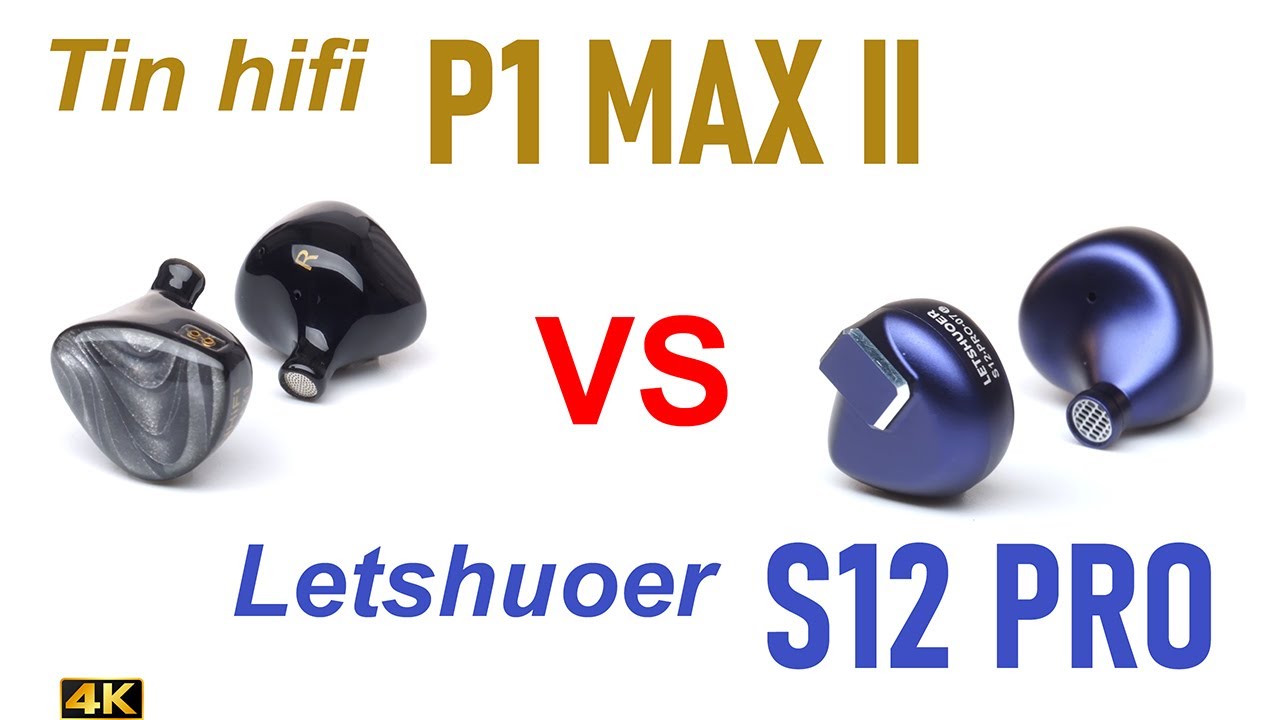 Tin HiFi P1 Max II vs Letshuoer S12 Pro