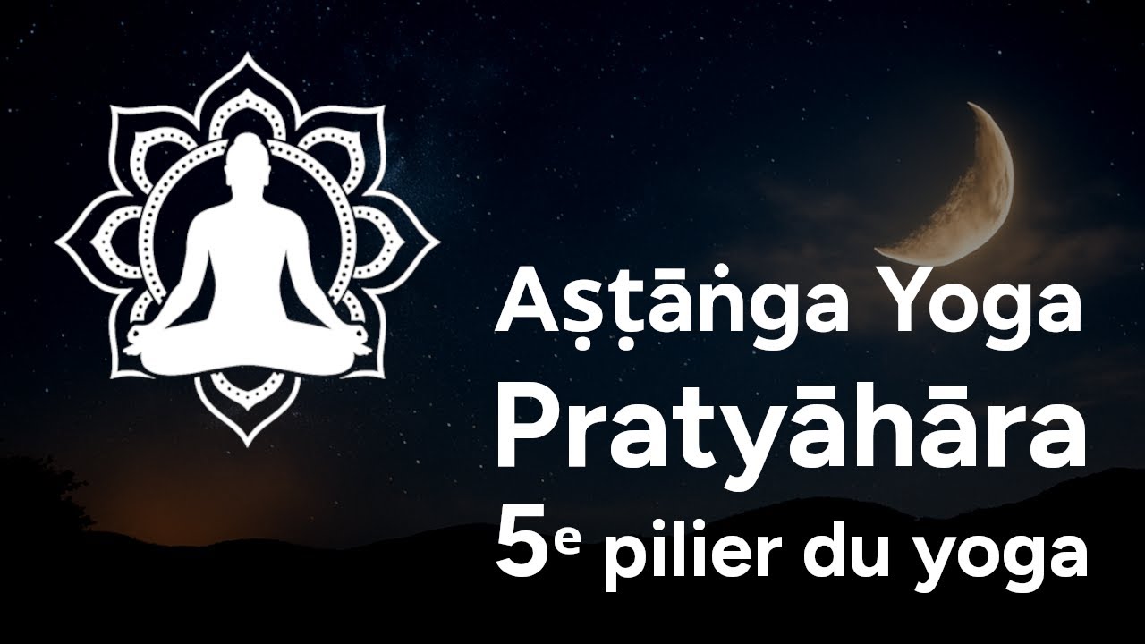 Pratyāhāra (Pratyahara) — 5ᵉ pilier du Yoga : Retrait des sens + 4 pratiques guidées | Yoga Sūtra