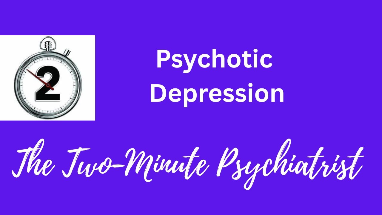 Psychotic Depression - in under 2 Minutes!