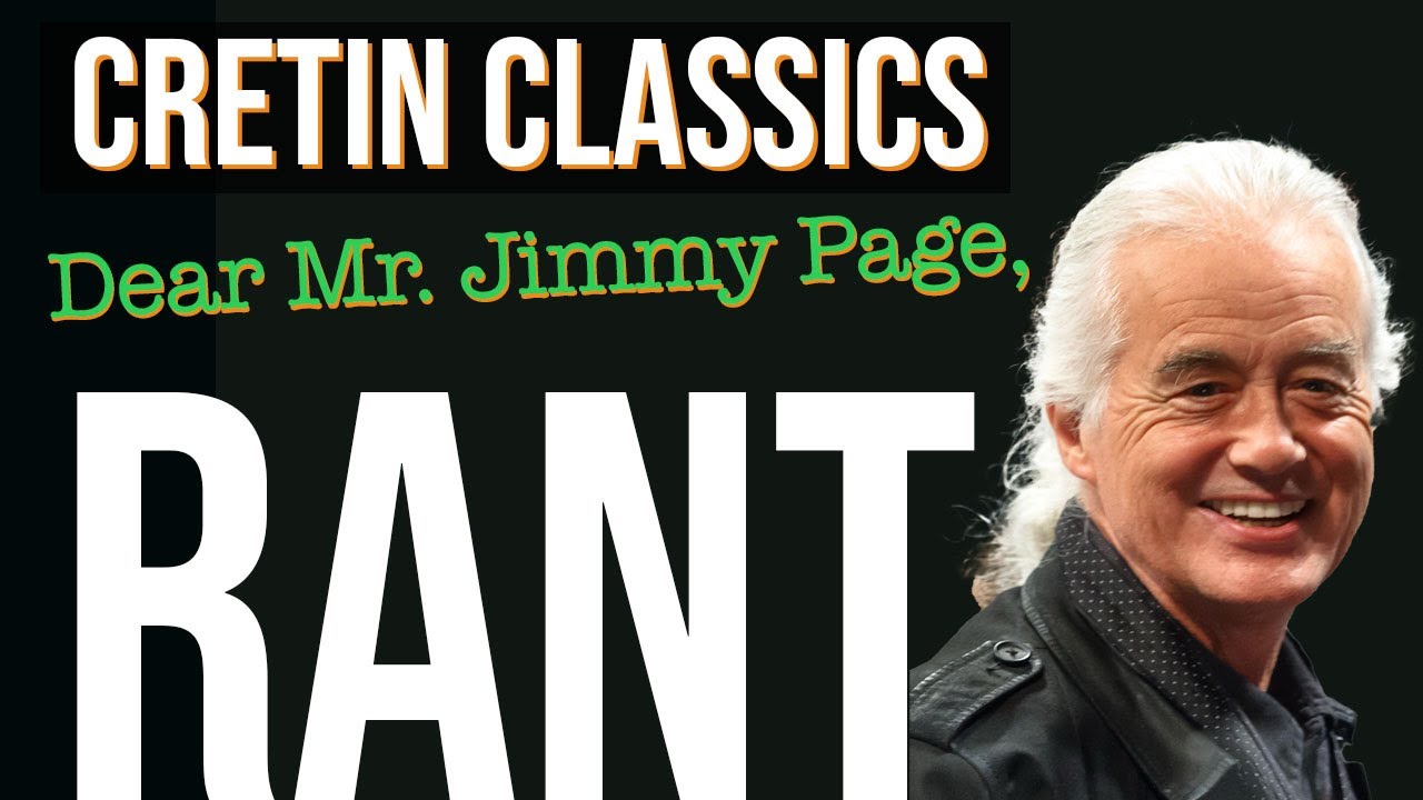 Dear Mr. Jimmy Page, Someone had to speak with you so l guess it’s fallen on me. 