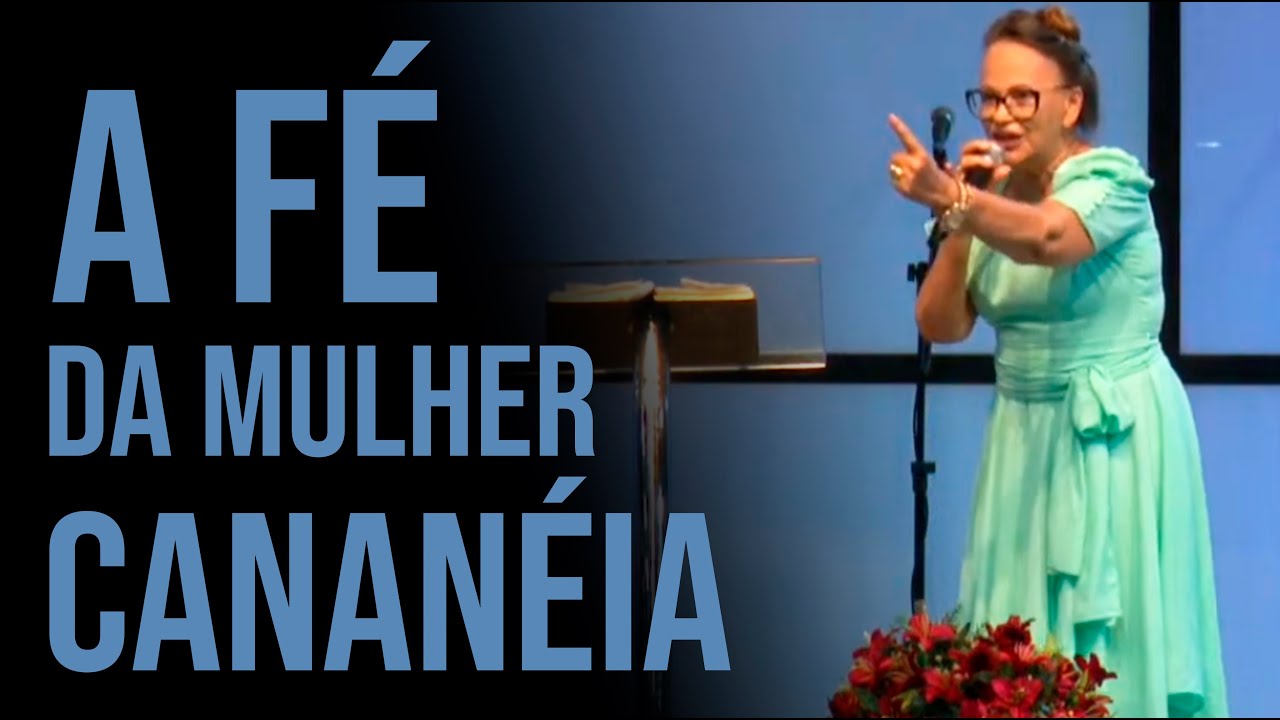 Miss. Helena Brandão - A Fé da Mulher Cananéia