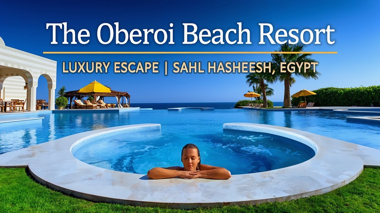 The Oberoi Beach Resort Sahl Hasheesh – 5-Star Luxury Escape in Egypt