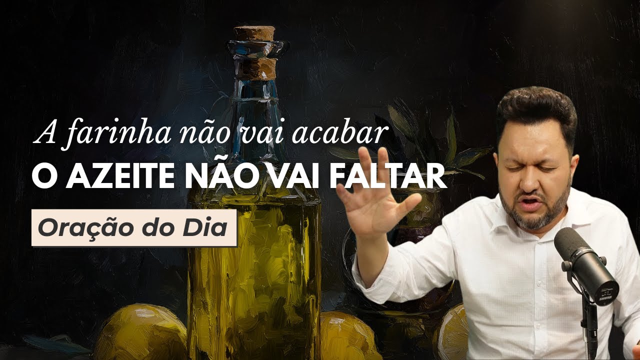 Oração do Dia | A Farinha Não Vai Acabar e o Azeite Não Vai Faltar 🙏🍞🫒