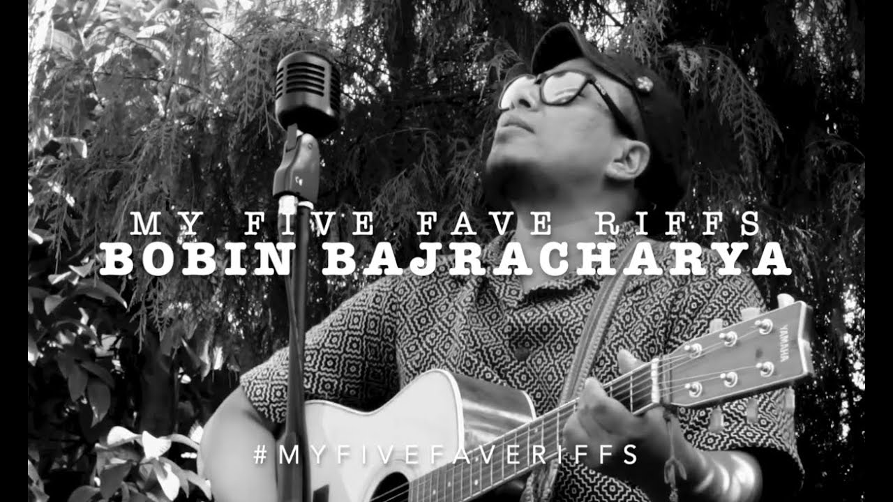 MY FIVE FAVE RIFFS by Bobin Bajracharya (THE HIMALAYAN CONNECTION THC INC.)