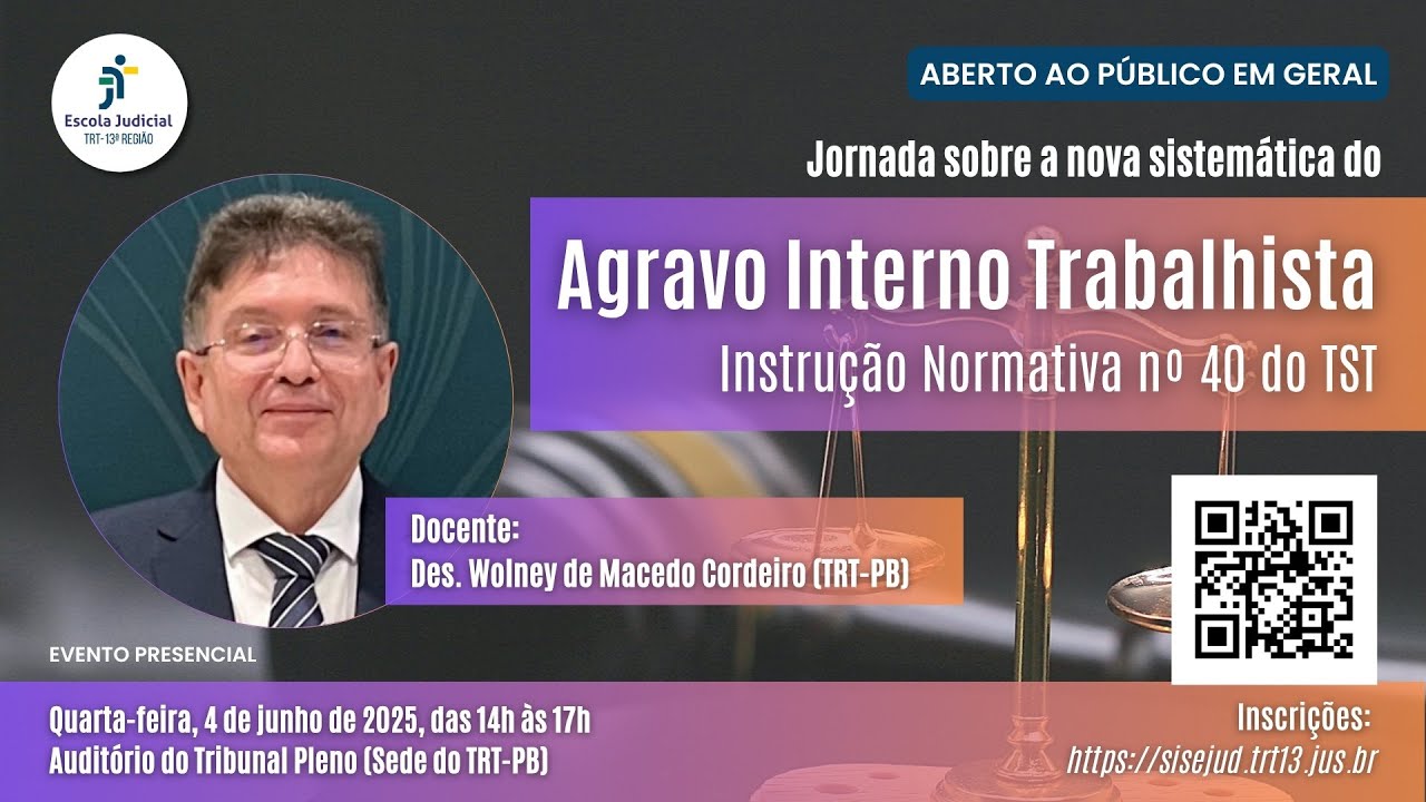 Jornada sobre nova sistemática do Agravo Interno Trabalhista-Instrução Normativa nº40 do TST (2025)