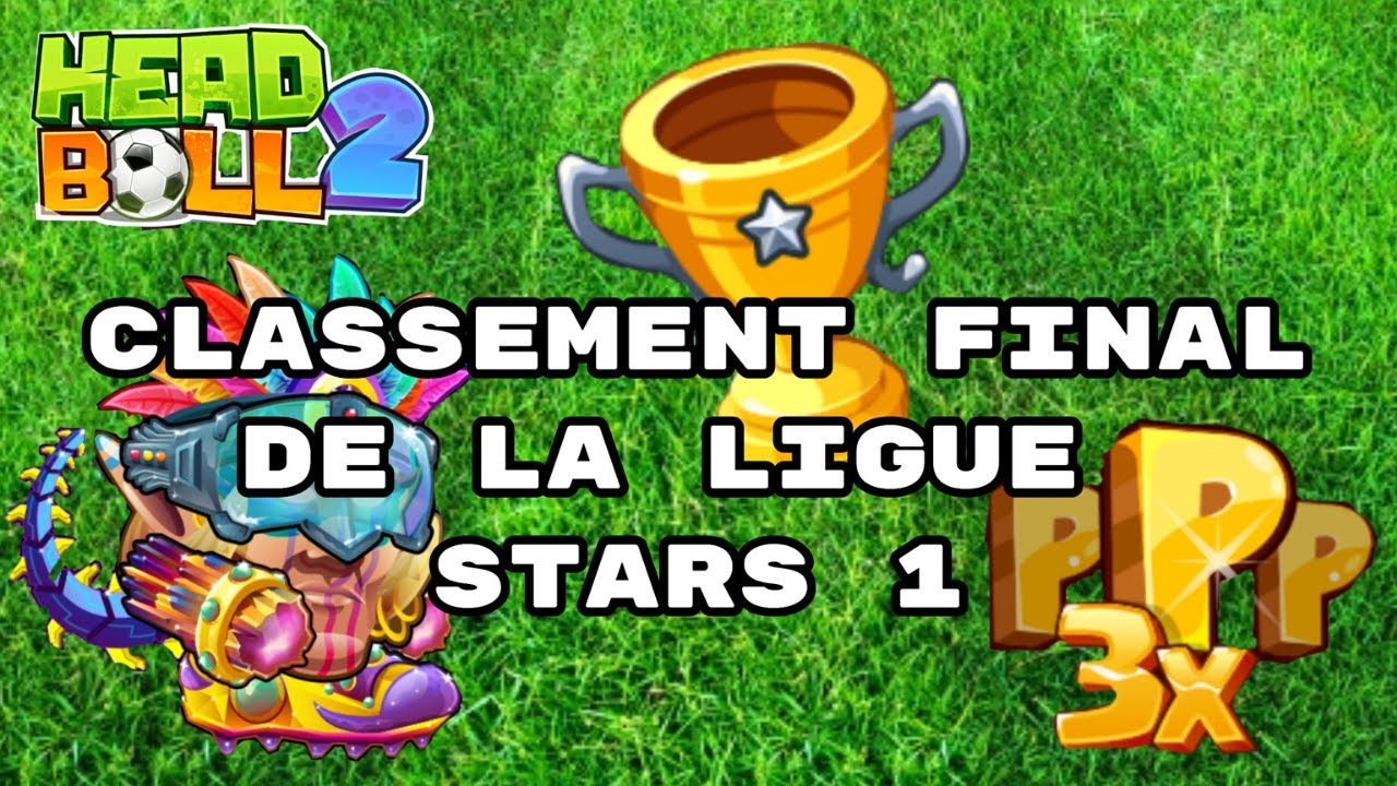 HEAD BALL 2 - CLASSEMENT FINAL DE LA LIGUE STARS 1