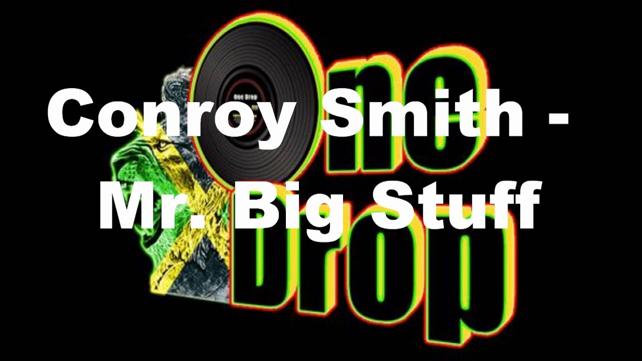 Conroy Smith - Mr. Big Stuff