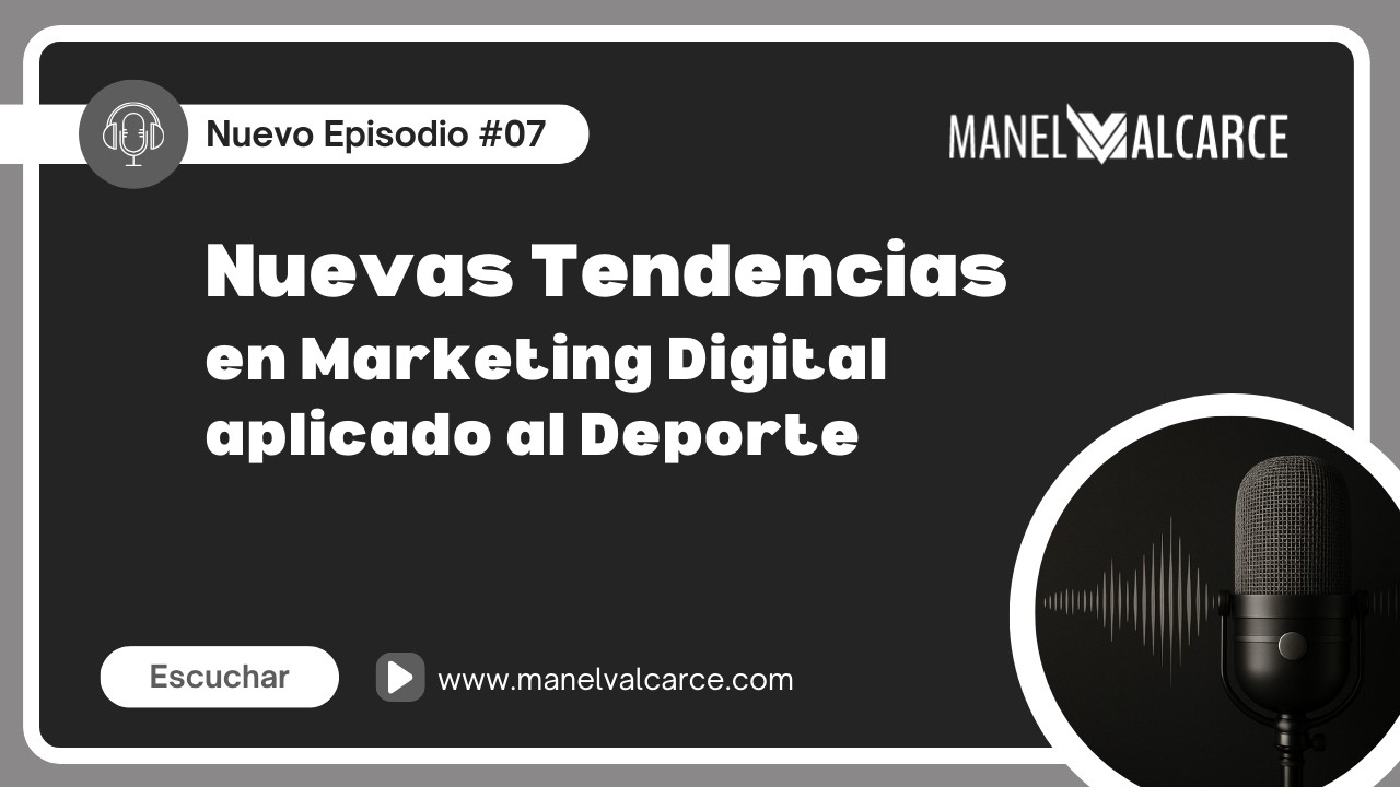 🎙️ Nuevas tendencias en Marketing Digital aplicado al Deporte - Podcast #07