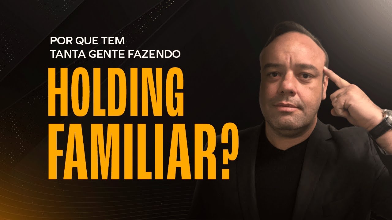 1 - Por que tem tanta gente fazendo Holding Familiar?