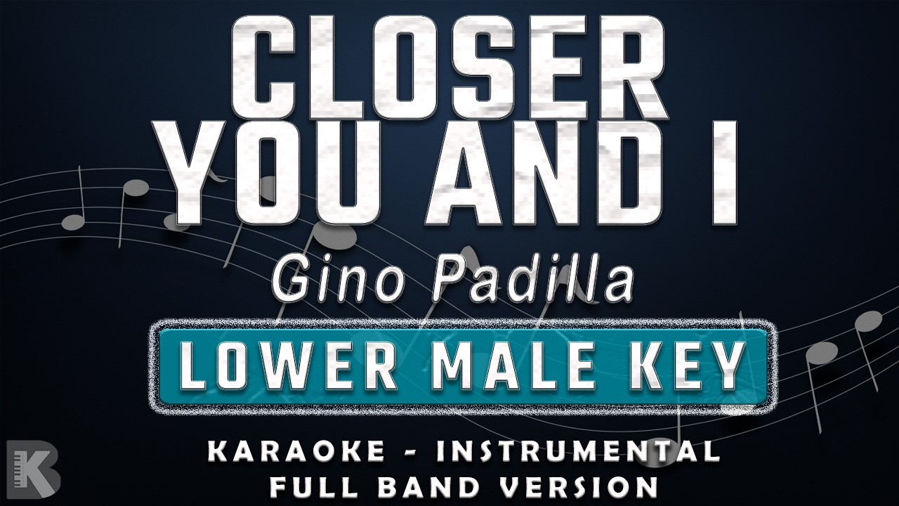 Closer You and I - Gino Padilla (Full Band Karaoke) Lower Male Key - Instrumental