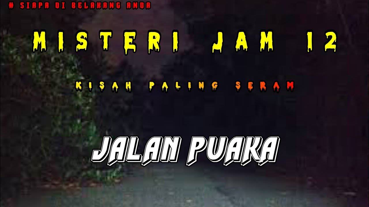 Misteri Jam 12 - Kisah Paling Seram | Jalan Puaka
