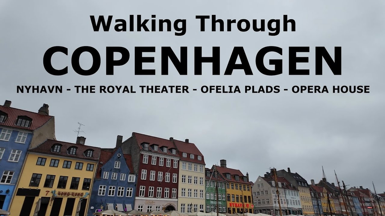 WALKING THROUGH COPENHAGEN 2025 - Nyhavn, The Roal Theater, Ofelia Plads, Opera House.