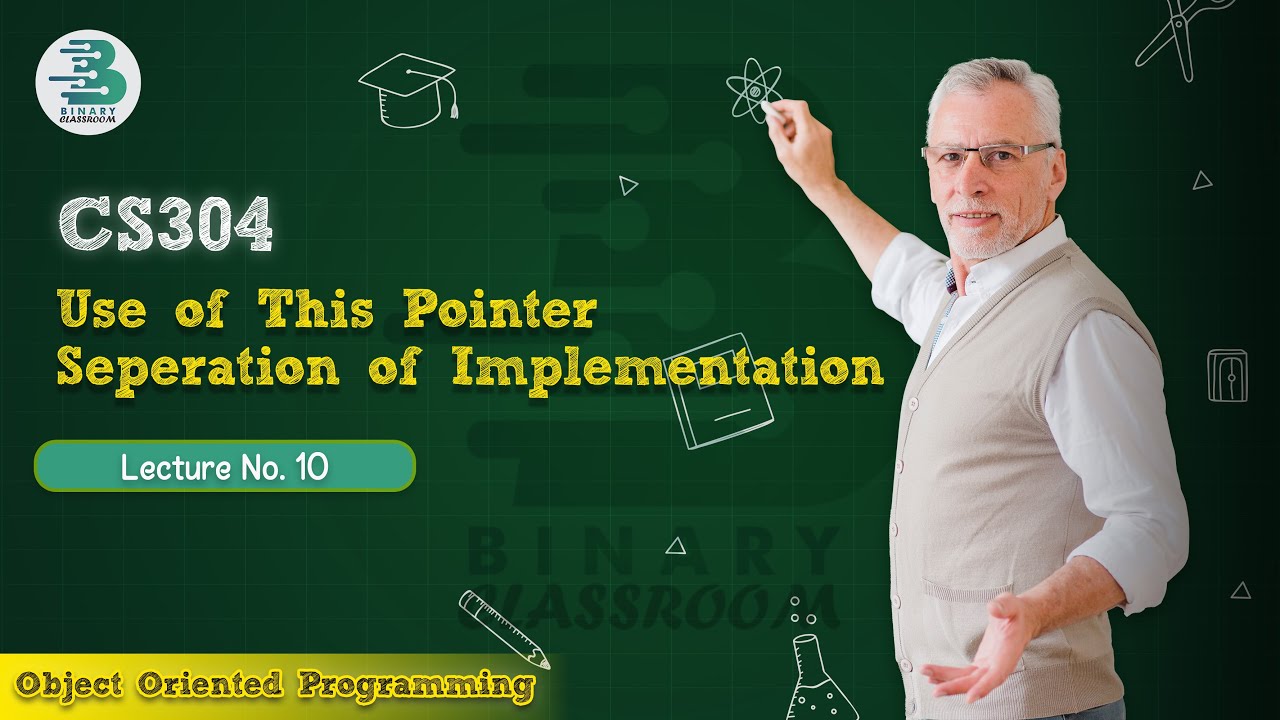 CS304 Lecture 10 | Use of This Pointer & Seperation of Implementation | OOP | Virtual University