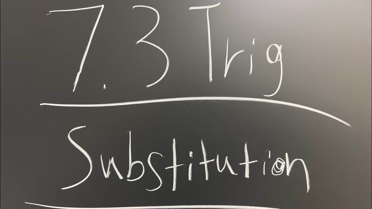Trig Substitution- Section 7.3