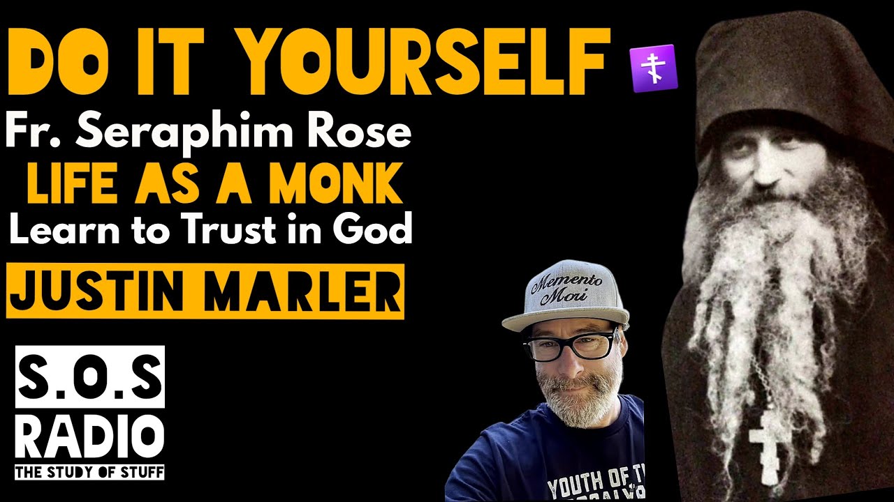 Justin Marler - DIY, Fr. Seraphim, Punk to Monk: Learn to trust in God @just1nmarl3r