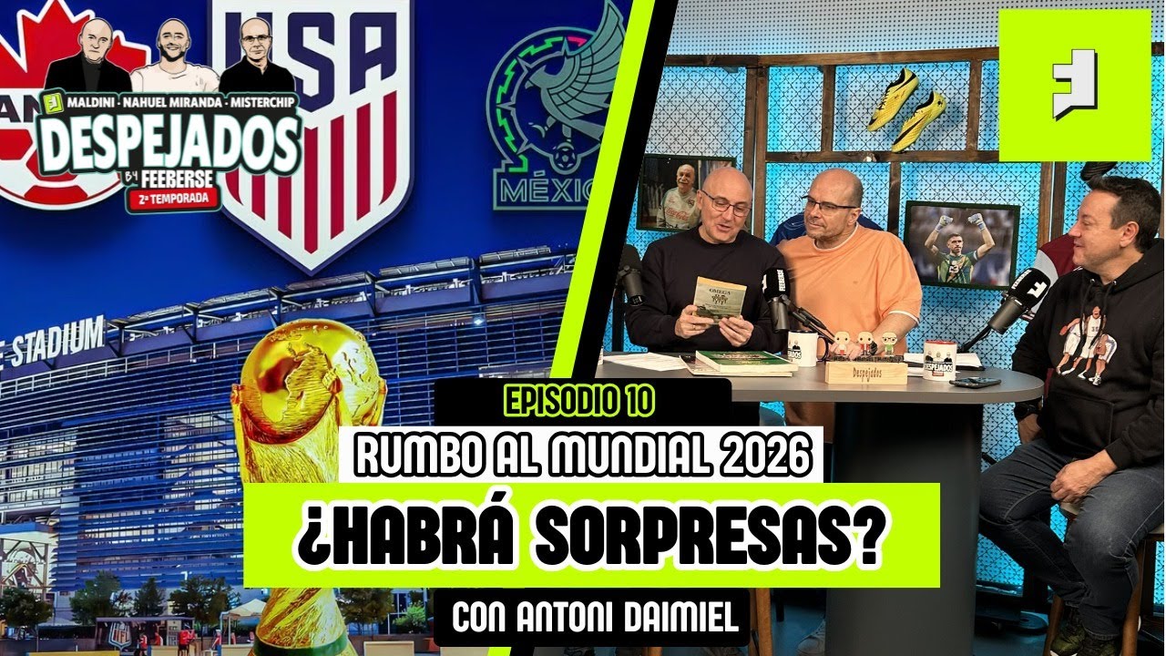 RUMBO AL MUNDIAL 2026: CLASIFICACIÓN, SORPRESAS Y MUCHO MÁS. CON ANTONI DAIMIEL | DESPEJADOS T2 E10