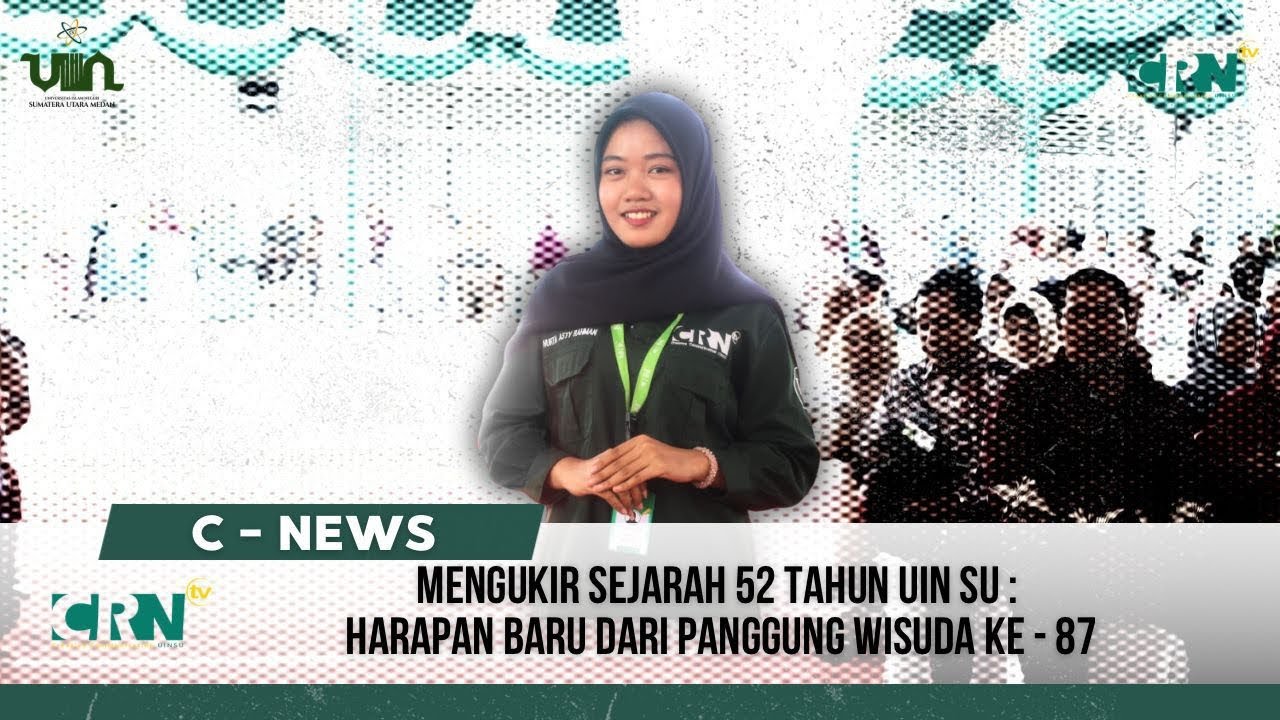 [C-NEWS : MENGUKIR SEJARAH 52 TAHUN UIN SU: HARAPAN BARU DARI PANGGUNG WISUDA KE-87]