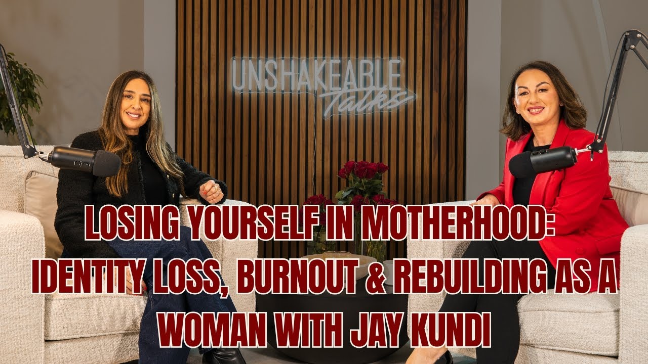 Losing Yourself in Motherhood: Identity Loss, Burnout & Rebuilding as a Woman with Jay Kundi