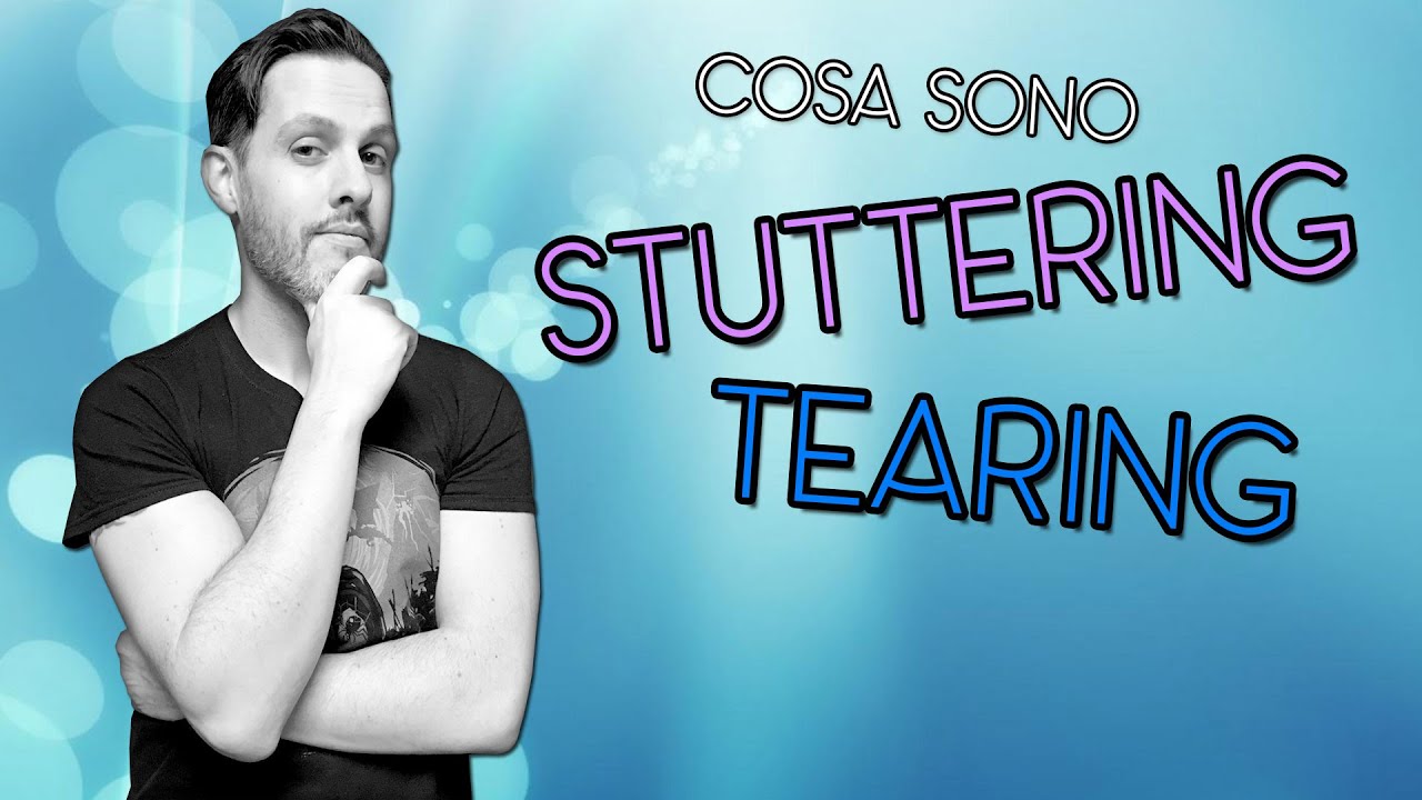STUTTERING E TEARING, COSA SONO, PERCHÈ E QUANDO