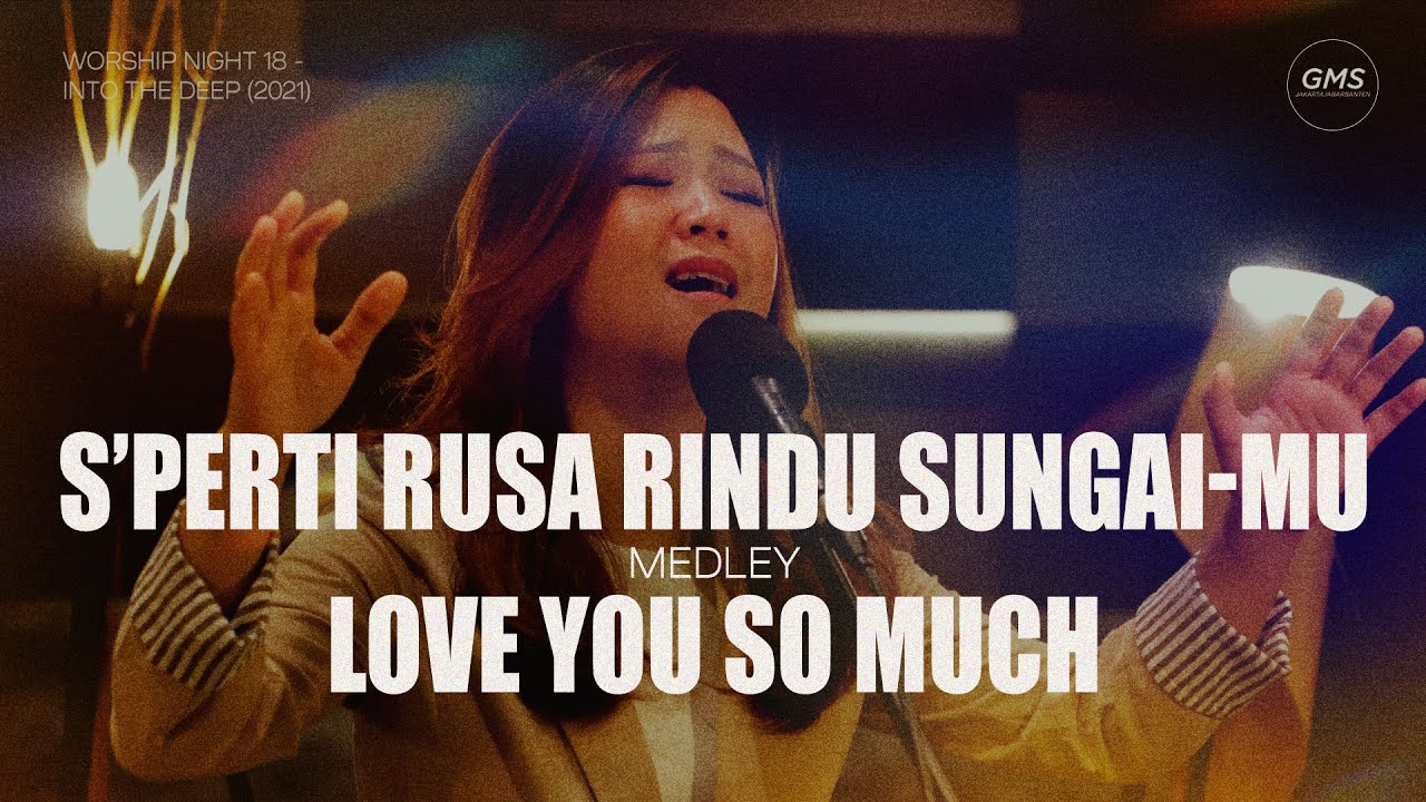S'PERTI RUSA RINDU SUNGAI-MU medley LOVE YOU SO MUCH - WORSHIP NIGHT 18 (2021)