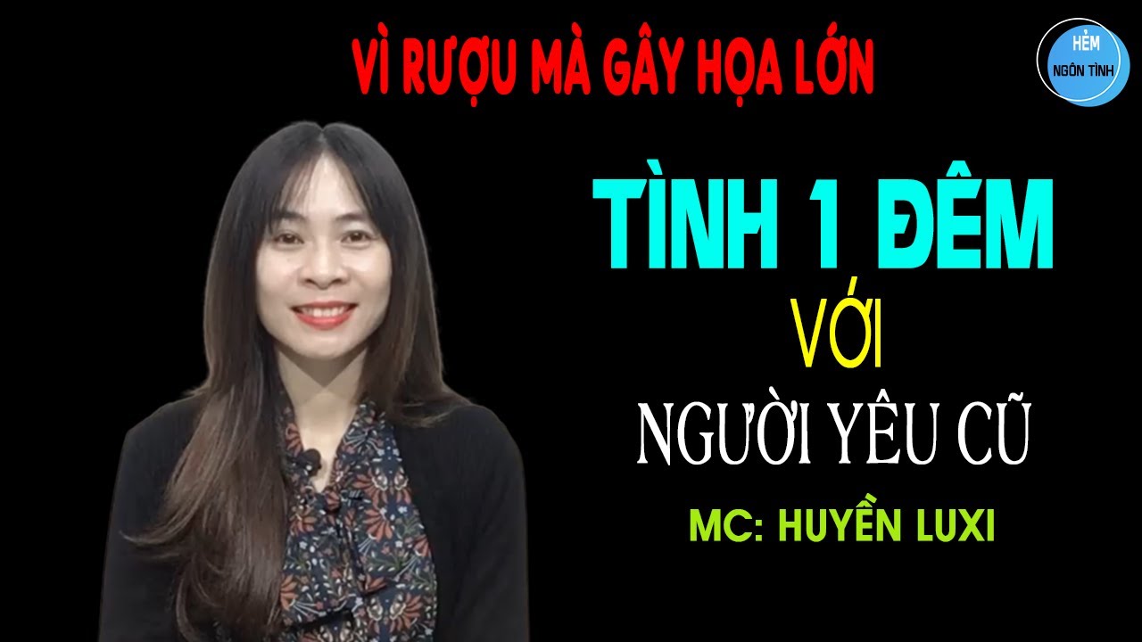 Tình Một Đêm Với Người Yêu Cũ Truyện Ngôn Tình HOÀN Vì Rượu Mà Ngủ Với Người Yêu Đã Chia Tay Mấy Năm
