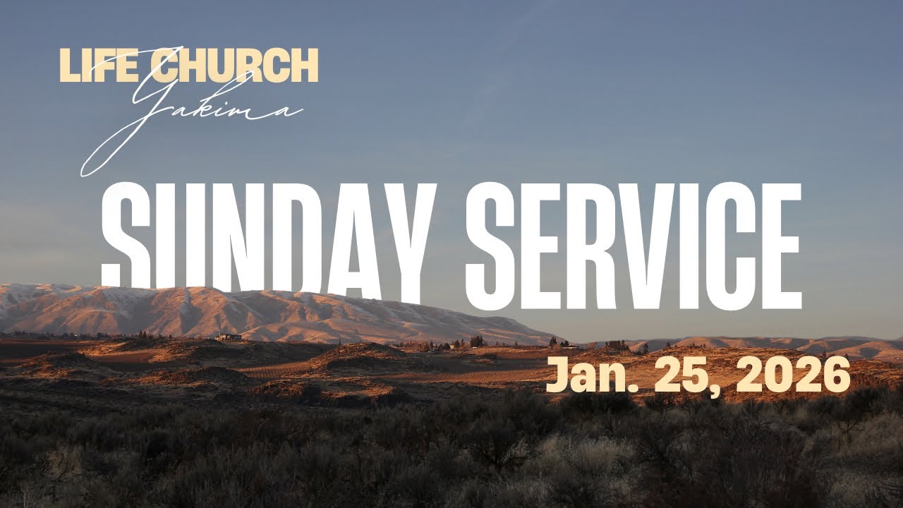 Life Church Yakima | Sunday 1.25.2026