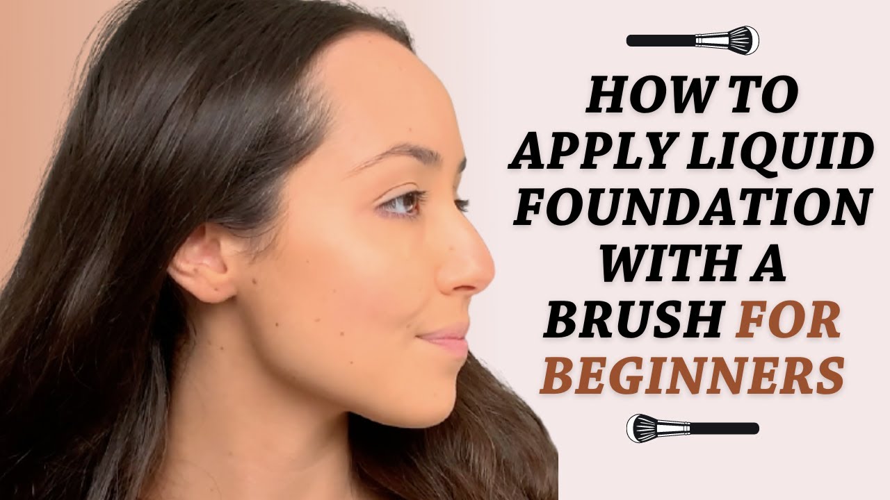 How To Apply Liquid Foundation With A Brush For Beginners