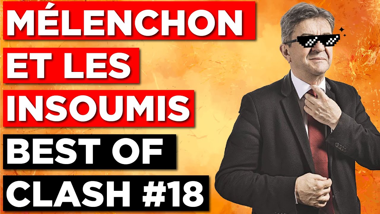 M&Eacute;LENCHON ET LES INSOUMIS - BEST OF CLASH #18