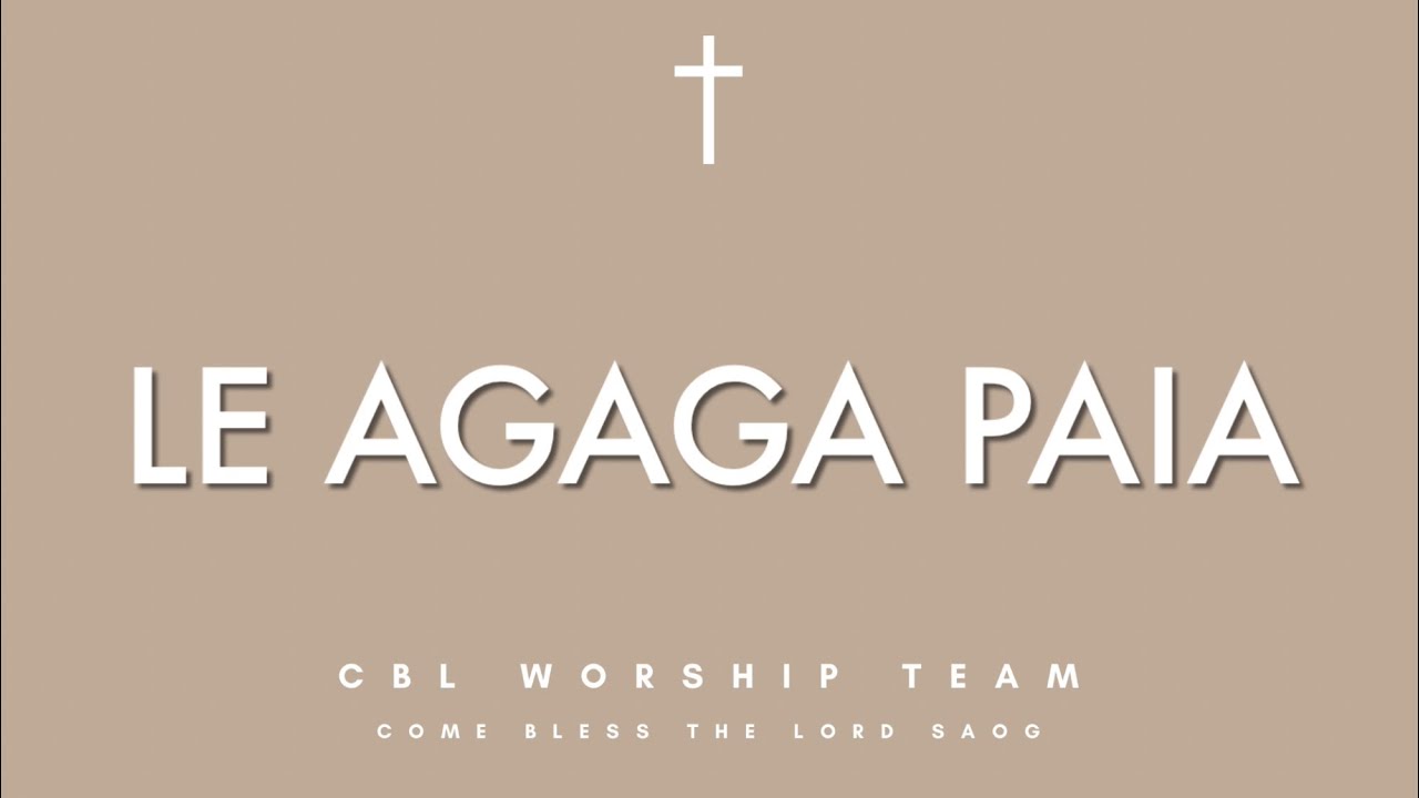 Le Agaga Paia - CBL Worship Team